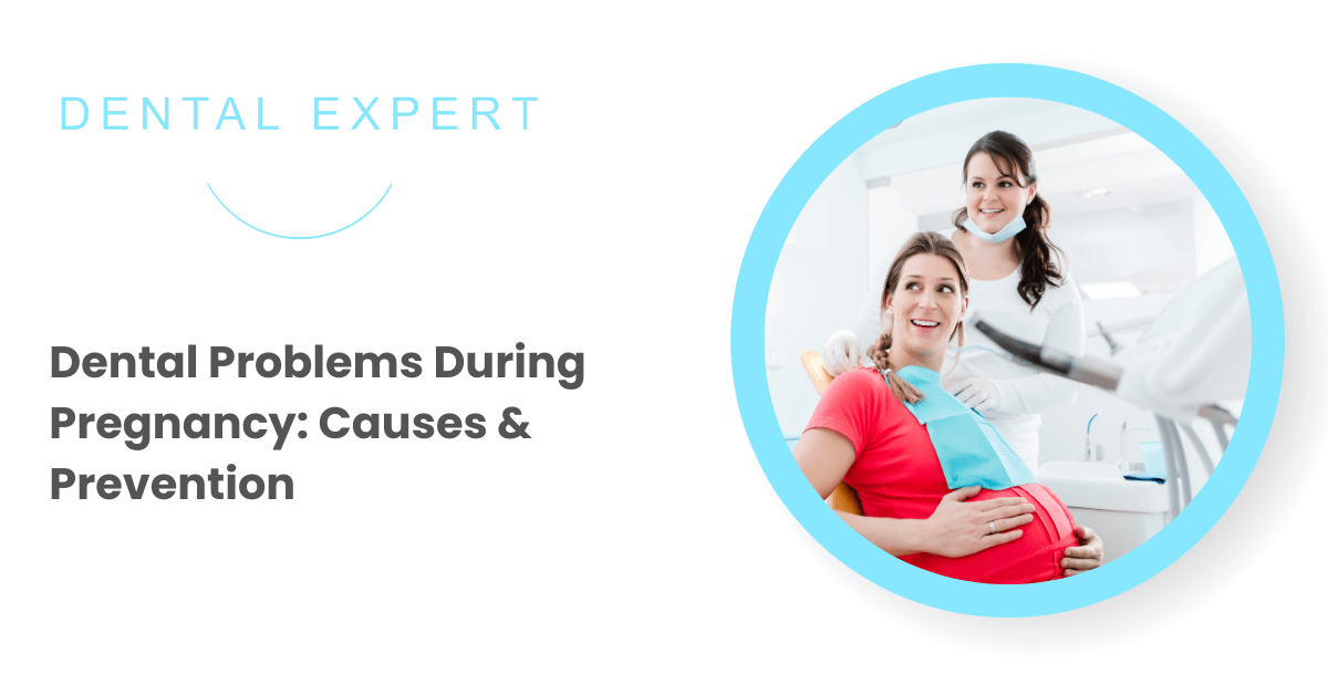 Dental Problems During Pregnancy: Causes & Prevention