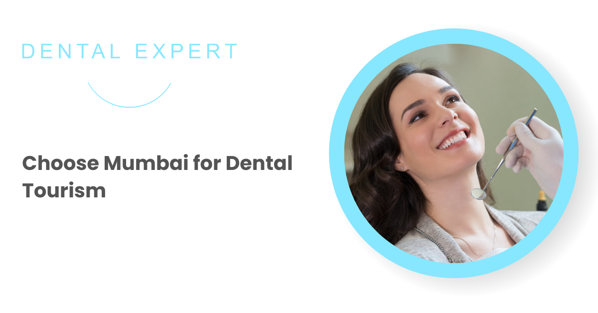 Top 5 Reasons to Choose Mumbai for Dental Tourism
